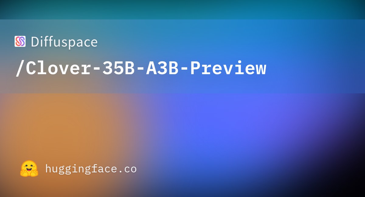 Hugging Face 社交卡片：Diffuspace /Clover-35B-A3B-Preview