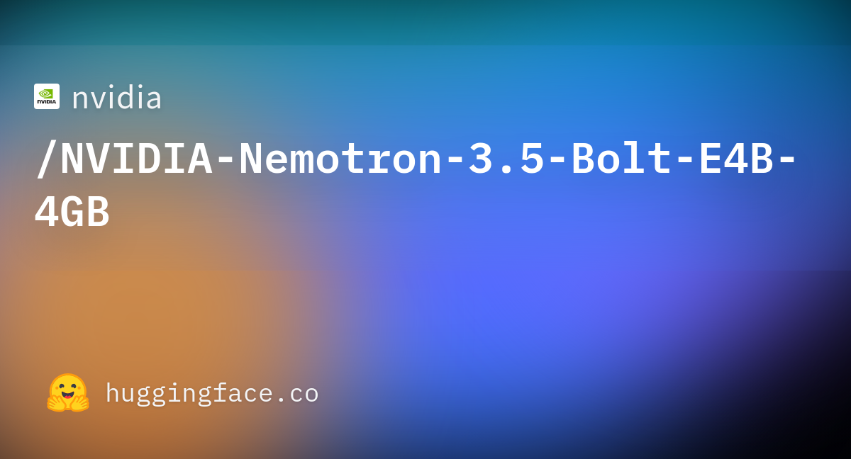 Hugging Face 社交卡片：NVIDIA-Nemotron-3.5-Bolt-E4B-4GB