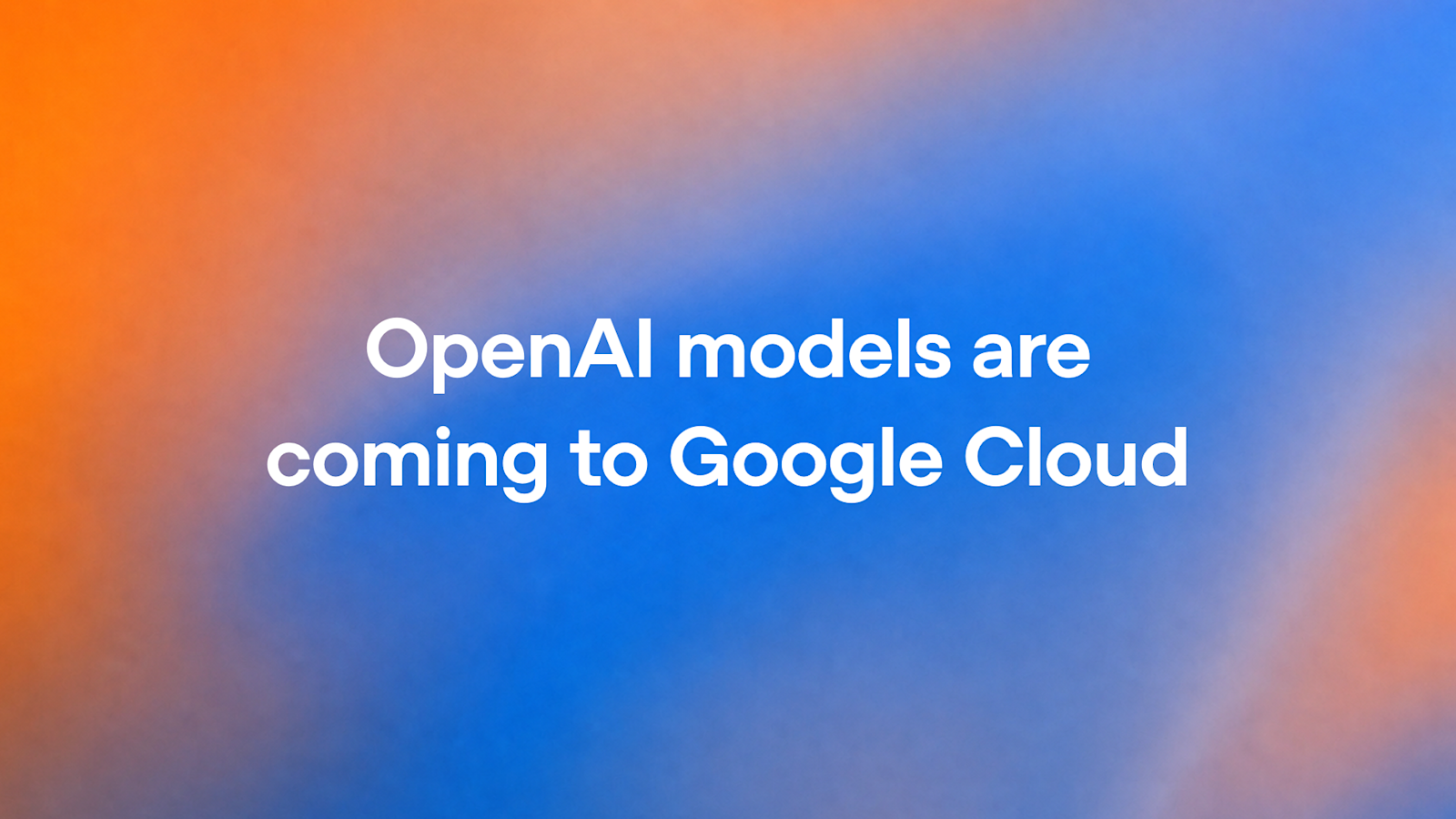 OpenAI 官方社交卡片：OpenAI models are coming to Google Cloud