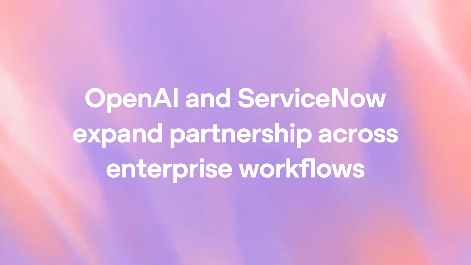 OpenAI 与 ServiceNow 扩大企业工作流合作社交图