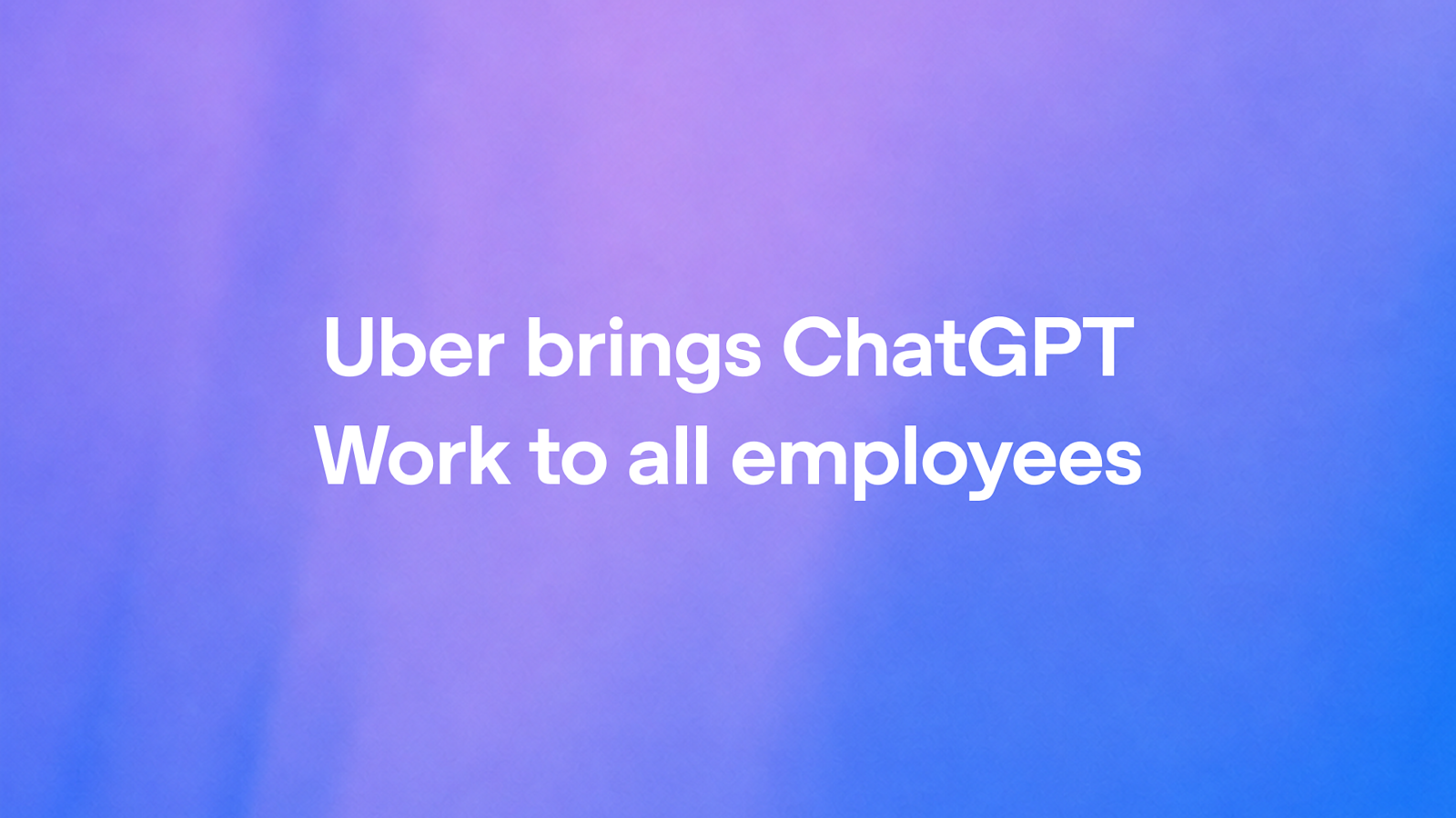 OpenAI 官方社交卡片：Uber brings ChatGPT Work to all employees